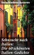 Cover: Sehnsucht nach Italien: Die 60 sch&ouml;nsten Italien-Gedichte - Good Press