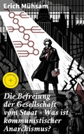Cover: Die Befreiung der Gesellschaft vom Staat - Was ist kommunistischer Anarchismus? - Good Press