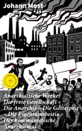Cover: Anarchistische Werke: Die freie Gesellschaft + Die Anarchie + Die Gottespest + Die Eigentumsbestie + Der kommunistische Anarchismus - Good Press