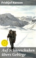 Cover: Auf Schneeschuhen &uuml;bers Gebirge - Good Press