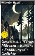Cover: Gesammelte Werke: M&auml;rchen + Romane + Erz&auml;hlungen + Gedichte - Good Press
