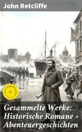 Cover: Gesammelte Werke: Historische Romane + Abenteuergeschichten - Good Press