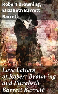 Abbildung von: Love Letters of Robert Browning and Elizabeth Barrett Barrett - Good Press