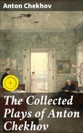 Cover: The Collected Plays of Anton Chekhov - Good Press