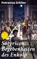 Cover: Satyricon: Begebenheiten des Enkolp - Good Press