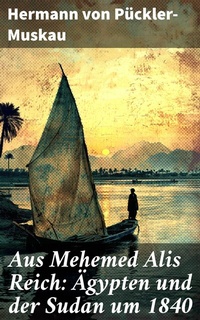 Abbildung von: Aus Mehemed Alis Reich: Ägypten und der Sudan um 1840 - Good Press