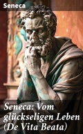 Cover: Seneca: Vom gl&uuml;ckseligen Leben (De Vita Beata) - Good Press