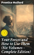 Cover: Your Forces and How to Use Them (Six Volumes - Complete Edition) - Good Press
