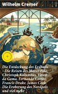 Cover: Die Entdeckung des Erdballs - Die Reisen des Marco Polo, Christoph Kolumbus, Vasco da Gama, Fernando Cortez, Francis Drake, James Cook, Die Eroberung des Nordpols und viel mehr - Good Press