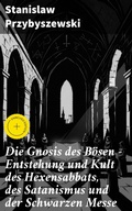 Cover: Die Gnosis des B&ouml;sen - Entstehung und Kult des Hexensabbats, des Satanismus und der Schwarzen Messe - Good Press