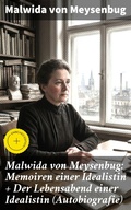 Cover: Malwida von Meysenbug: Memoiren einer Idealistin + Der Lebensabend einer Idealistin (Autobiografie) - Good Press