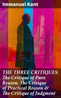 Cover: THE THREE CRITIQUES: The Critique of Pure Reason, The Critique of Practical Reason & The Critique of Judgment - Good Press