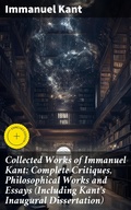 Cover: Collected Works of Immanuel Kant: Complete Critiques, Philosophical Works and Essays (Including Kant's Inaugural Dissertation) - Good Press