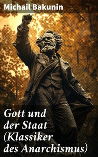 Abbildung von: Gott und der Staat (Klassiker des Anarchismus) - Good Press
