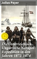 Cover: Die &Ouml;sterreichisch-Ungarische Nordpol-Expedition in den Jahren 1872-1874 - Good Press