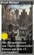 Cover: Der B&uuml;rgermeister von Thorn (Historischer Roman aus dem 15. Jahrhundert) - Good Press