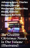 Cover: The Greatest Christmas Novels in One Volume (Illustrated) - Good Press