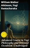 Cover: Advanced Course in Yogi Philosophy and Oriental Occultism (Unabridged) - Good Press