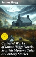 Cover: Collected Works of James Hogg: Novels, Scottish Mystery Tales & Fantasy Stories - Good Press