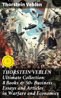 Cover: THORSTEIN VEBLEN Ultimate Collection: 8 Books & 50+ Business Essays and Articles in Warfare and Economics - Good Press