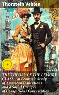 Cover: THE THEORY OF THE LEISURE CLASS: An Economic Study of American Institutions and a Social Critique of Conspicuous Consumption - Good Press