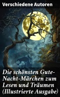 Cover: Die sch&ouml;nsten Gute-Nacht-M&auml;rchen zum Lesen und Tr&auml;umen (Illustrierte Ausgabe) - Good Press