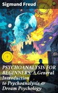 Cover: PSYCHOANALYSIS FOR BEGINNERS: A General Introduction to Psychoanalysis & Dream Psychology - Good Press
