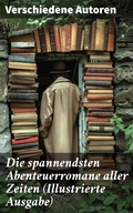 Cover: Die spannendsten Abenteuerromane aller Zeiten (Illustrierte Ausgabe) - Good Press