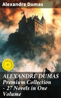 Cover: ALEXANDRE DUMAS Premium Collection - 27 Novels in One Volume - Good Press