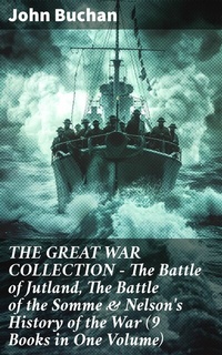 Abbildung von: THE GREAT WAR COLLECTION - The Battle of Jutland, The Battle of the Somme & Nelson's History of the War (9 Books in One Volume) - Good Press