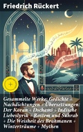 Cover: Gesammelte Werke: Gedichte + Nachdichtungen + &Uuml;bersetzungen: Der Koran + Dschami + Indische Liebeslyrik + Rostem und Suhrab + Die Weisheit des Brahmanen + Wintertr&auml;ume + Mythen - Good Press