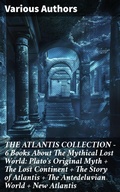 Cover: THE ATLANTIS COLLECTION - 6 Books About The Mythical Lost World: Plato's Original Myth + The Lost Continent + The Story of Atlantis + The Antedeluvian World + New Atlantis - Good Press