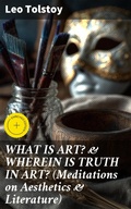 Cover: WHAT IS ART? & WHEREIN IS TRUTH IN ART? (Meditations on Aesthetics & Literature) - Good Press