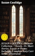 Cover: SUSAN COOLIDGE Ultimate Collection: 7 Novels, 35+ Short Stories, Essays & Poems; Including Complete Katy Carr Series (Illustrated) - Good Press