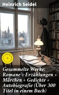 Cover: Gesammelte Werke: Romane + Erz&auml;hlungen + M&auml;rchen + Gedichte + Autobiografie (&Uuml;ber 300 Titel in einem Buch) - Good Press
