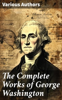 Enlarge image Cover: The Complete Works of George Washington - Good Press