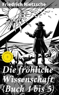 Cover: Die fr&ouml;hliche Wissenschaft (Buch 1 bis 5) - Good Press