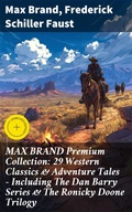 Cover: MAX BRAND Premium Collection: 29 Western Classics & Adventure Tales - Including The Dan Barry Series & The Ronicky Doone Trilogy - Good Press