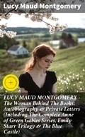 Cover: LUCY MAUD MONTGOMERY - The Woman Behind The Books: Autobiography & Private Letters (Including The Complete Anne of Green Gables Series, Emily Starr Trilogy & The Blue Castle) - Good Press