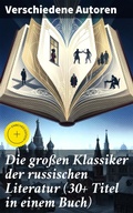 Cover: Die gro&szlig;en Klassiker der russischen Literatur (30+ Titel in einem Buch) - Good Press