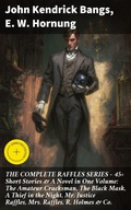 Cover: THE COMPLETE RAFFLES SERIES - 45+ Short Stories & A Novel in One Volume: The Amateur Cracksman, The Black Mask, A Thief in the Night, Mr. Justice Raffles, Mrs. Raffles, R. Holmes & Co. - Good Press