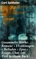 Cover: Gesammelte Werke: Romane + Erz&auml;hlungen + Balladen + Epos + Essays (&Uuml;ber 140 Titel in einem Buch) - Good Press