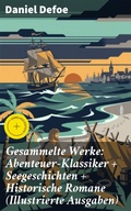 Cover: Gesammelte Werke: Abenteuer-Klassiker + Seegeschichten + Historische Romane (Illustrierte Ausgaben) - Good Press