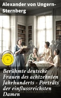 Cover: Ber&uuml;hmte deutsche Frauen des achtzehnten Jahrhunderts - Portr&auml;ts der einflussreichsten Damen - Good Press