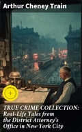Cover: TRUE CRIME COLLECTION: Real-Life Tales from the District Attorney's Office in New York City - Good Press