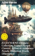 Cover: JULES VERNE Ultimate Collection: Science Fiction Classics, Action & Adventure Novels, Historical Works (Illustrated) - Good Press
