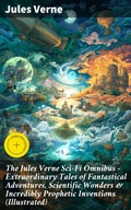 Cover: The Jules Verne Sci-Fi Omnibus - Extraordinary Tales of Fantastical Adventures, Scientific Wonders & Incredibly Prophetic Inventions (Illustrated) - Good Press