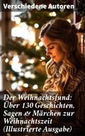 Cover: Der Weihnachtsfund: &Uuml;ber 130 Geschichten, Sagen & M&auml;rchen zur Weihnachtszeit (Illustrierte Ausgabe) - Good Press