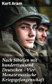 Abbildung von: Nach Sibirien mit hunderttausend Deutschen - Vier Monate russische Kriegsgefangenschaft - Good Press