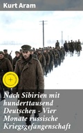 Cover: Nach Sibirien mit hunderttausend Deutschen - Vier Monate russische Kriegsgefangenschaft - Good Press